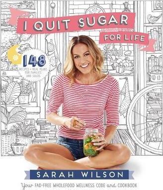 I Quit Sugar For Life: Your Fadfree Wholefood Wellness Code And Cookbook