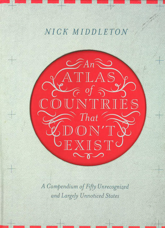 An Atlas Of Countries That Don'T Exist