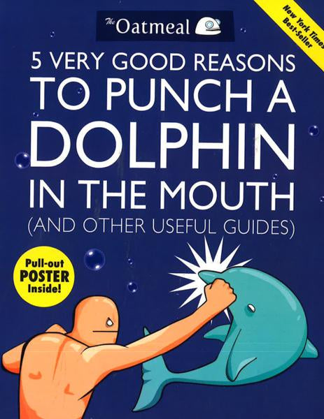 5 Very Good Reasons To Punch A Dolphin In The Mouth (And Other Useful Guides)