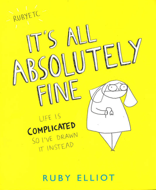 It's All Absolutely Fine: Life Is Complicated So I'Ve Drawn It Instead