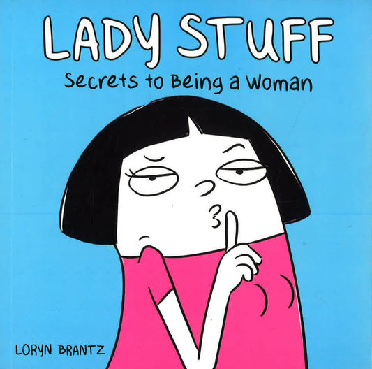 Lady Stuff: Secrets To Being A Woman