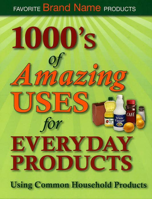 1000's Of Amazing Uses For Everyday Products