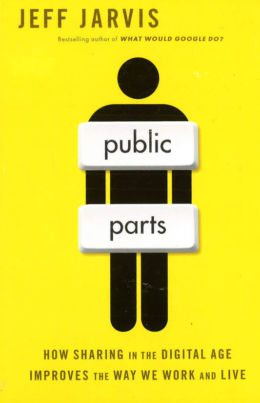 Public Parts: How Sharing In The Digital Age Improves The Way We Work And Live