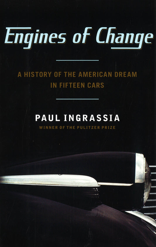 Engines Of Change: A History Of The American Dream In Fifteen Cars