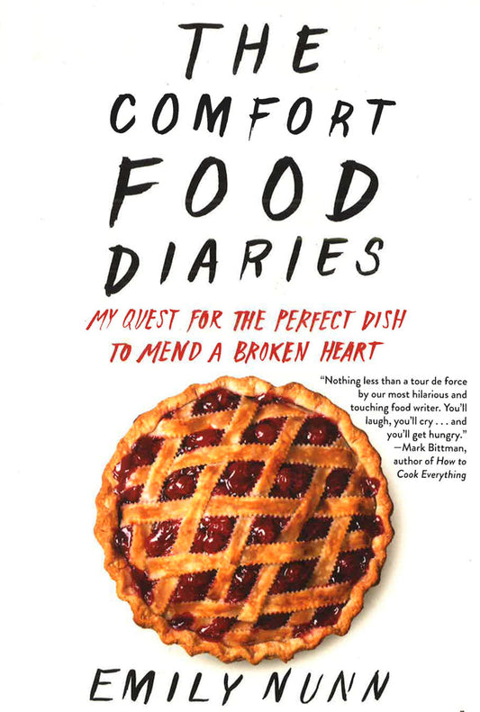 The Comfort Food Diaries: My Quest For The Perfect Dish To Mend A Broken Heart