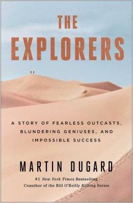 The Explorers: A Story Of Fearless Outcasts, Blundering Geniuses, And Impossible Success
