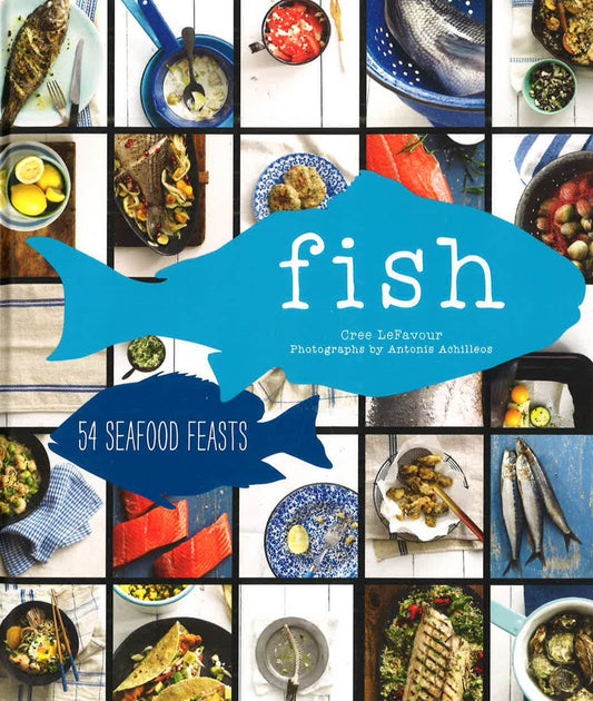 Fish: 54 Seafood Feasts