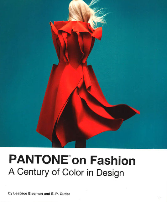 Pantone On Fashion: A Century Of Color In Design