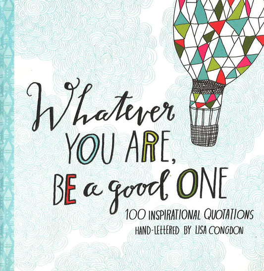 Whatever You Are, Be A Good One