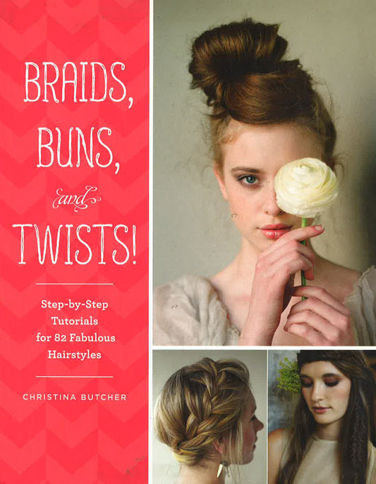 Braids Buns & Twists: Step-By-Step Tutorials