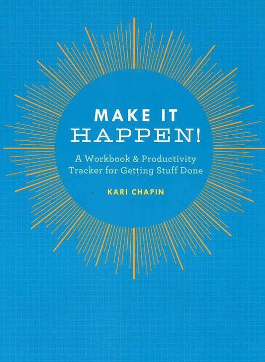 Make It Happen: A Workbook & Productivity Tracker For Getting Stuff Done