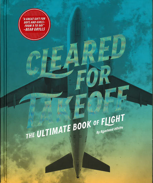 Cleared For Takeoff: The Ultimate Book Of Flight