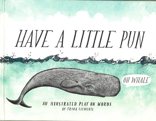 Have A Little Pun: An Illustrated Play On Words