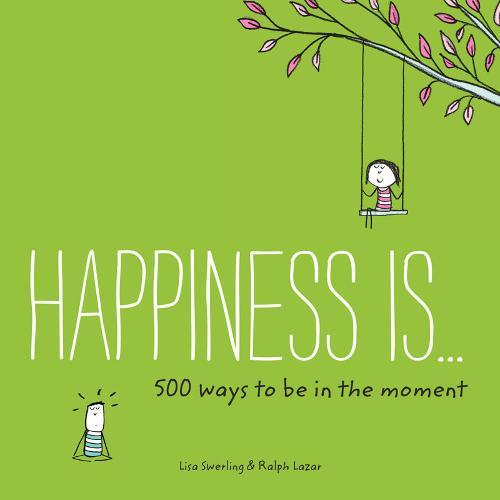 Happiness Is... 500 Ways To Be In The Moment
