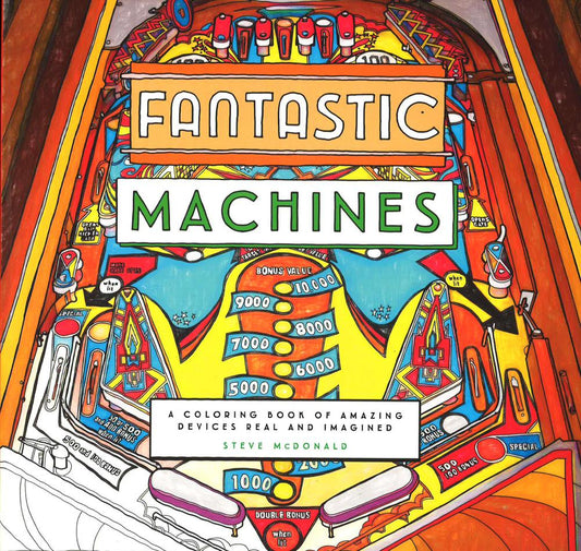 Fantastic Machines: A Coloring Book Of Amazing Devices Real And Imagined