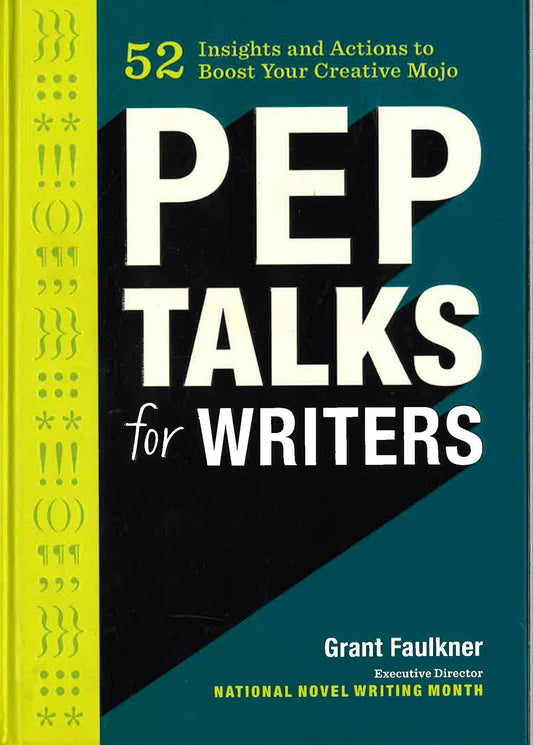 Pep Talks For Writers - 52 Insights And Actions To Boost Your Creative Mojo