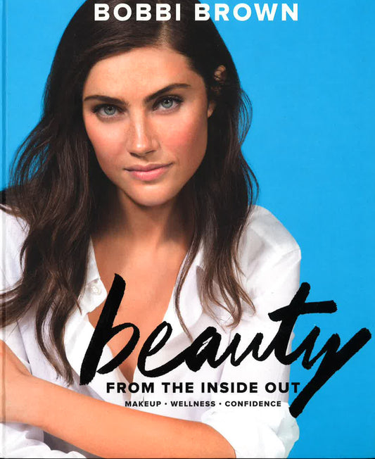 Bobbi Brown Beauty From The Inside Out: Makeup Well