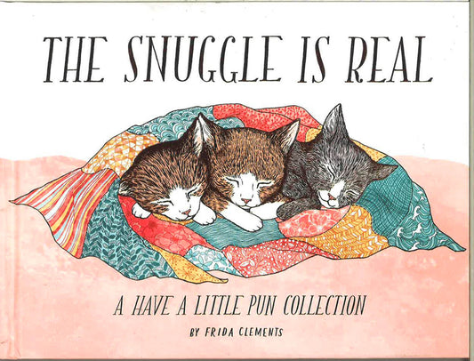 The Snuggle Is Real: A Have A Little Pun Collection