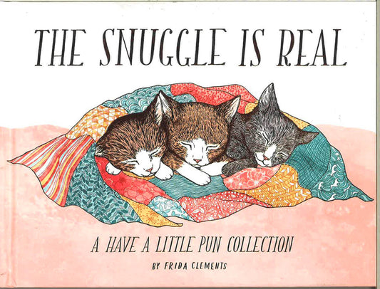 The Snuggle Is Real: A Have A Little Pun Collection