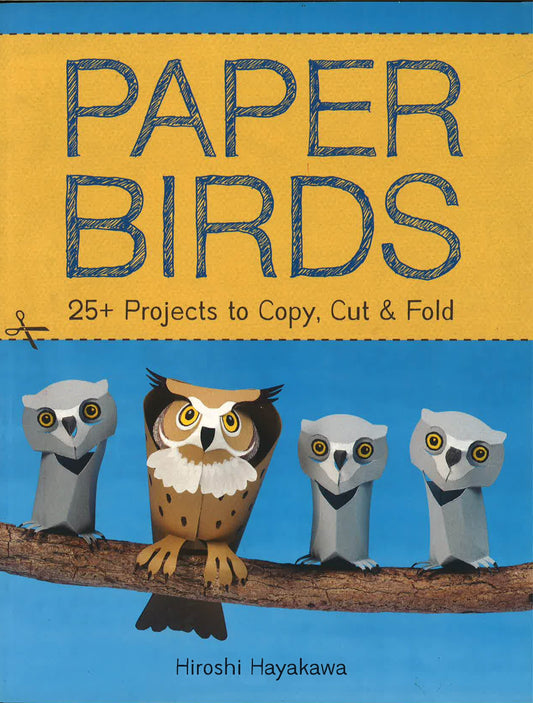 Paper Birds: 25+ Projects To Copy, Cut, And Fold
