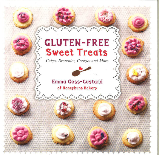 Gluten-Free Sweet Treats: Cakes, Brownies, Cookies And More