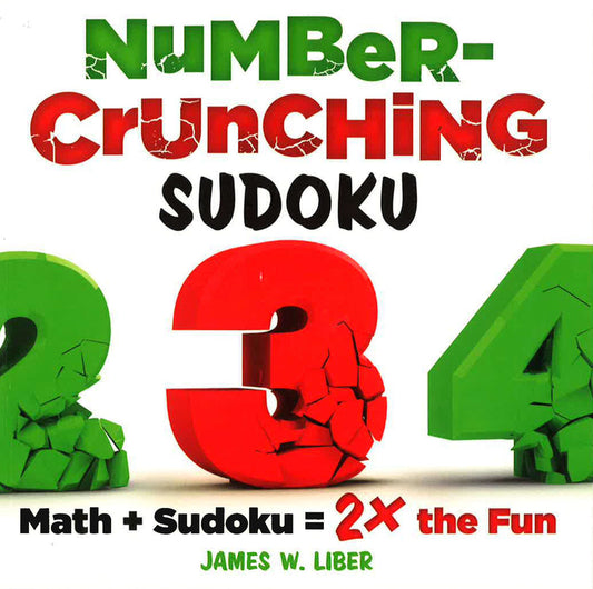 Number-Crunching Sudoku: Math + Sudoku = 2X The Fun