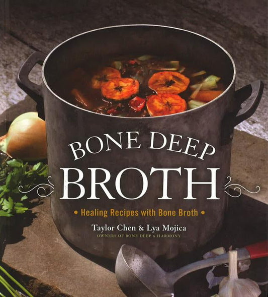 Bone Deep Broth: Healing Recipes With Bone Broth