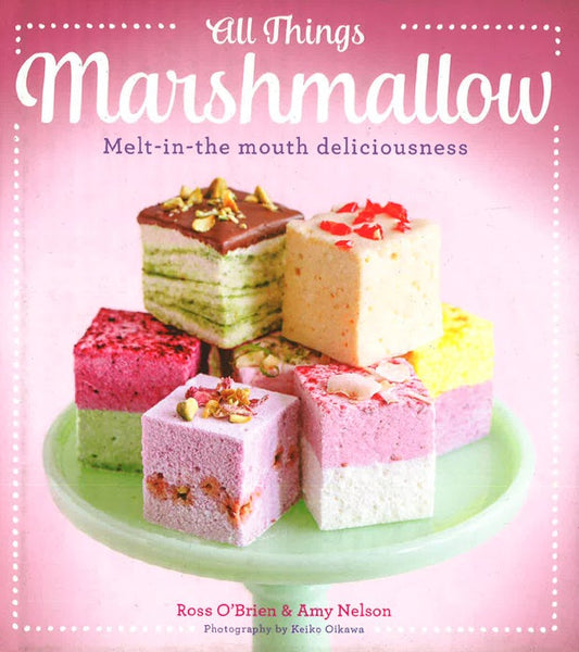 All Things Marshmallow: Melt-In-The-Mouth Deliciousness