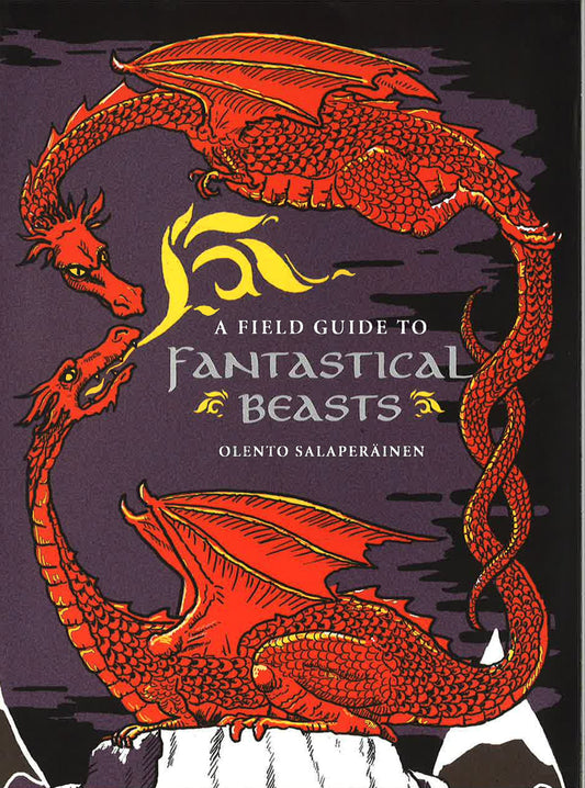 A Field Guide To Fantastical Beasts: An Atlas Of Fabulous Creatures, Enchanted Beings, And Magical Monsters