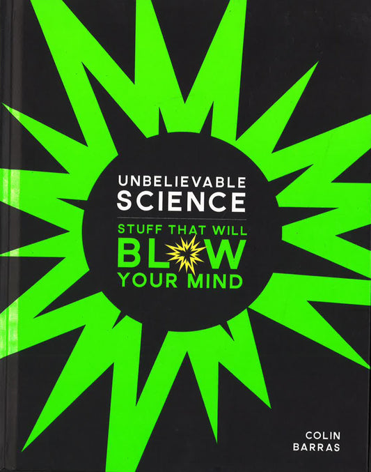 Unbelievable Science: Stuff That Will Blow Your Mind