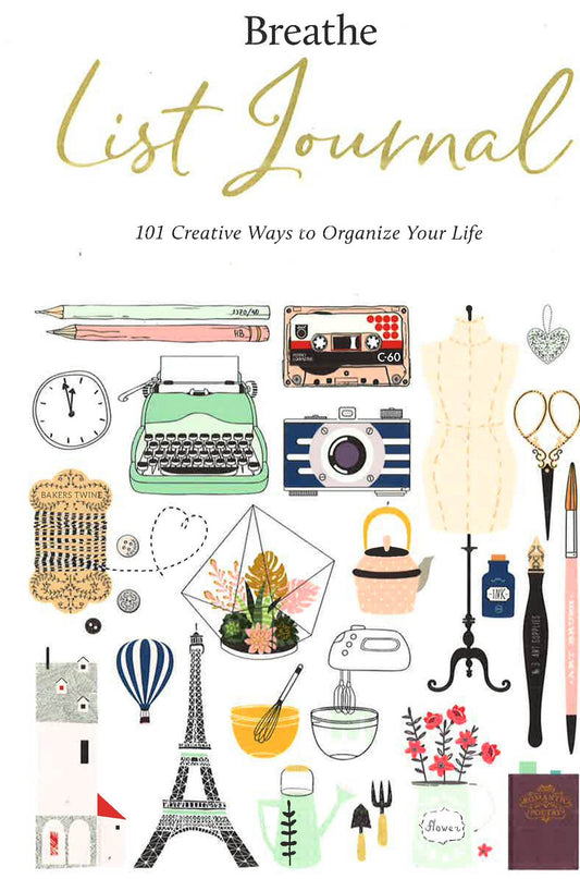 Breathe List Journal: 101 Creative Ways To Organize Your Life