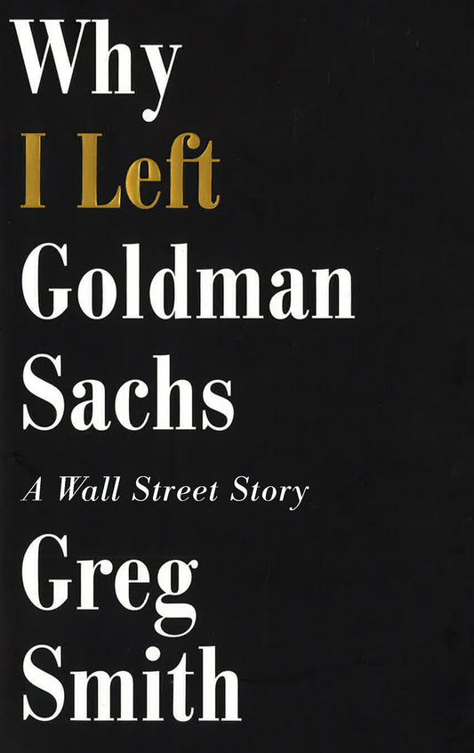 Why I Left Goldman Sachs: A Wall Street Story