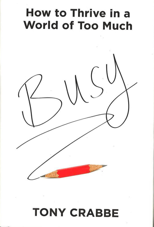 Busy: How To Thrive In A World Of Too Much