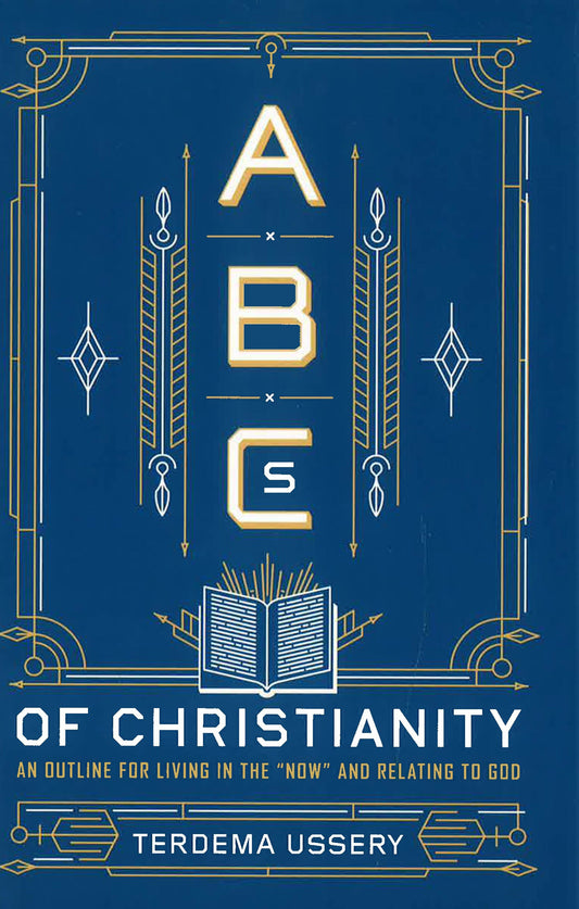Abcs Of Christianity: An Outline For Living In The "Now" And Relating To God