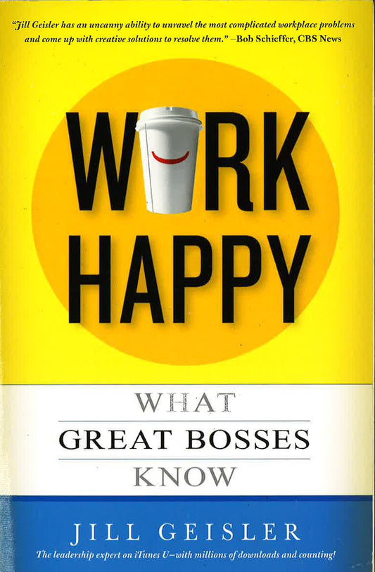 Work Happy: What Great Bosses Know