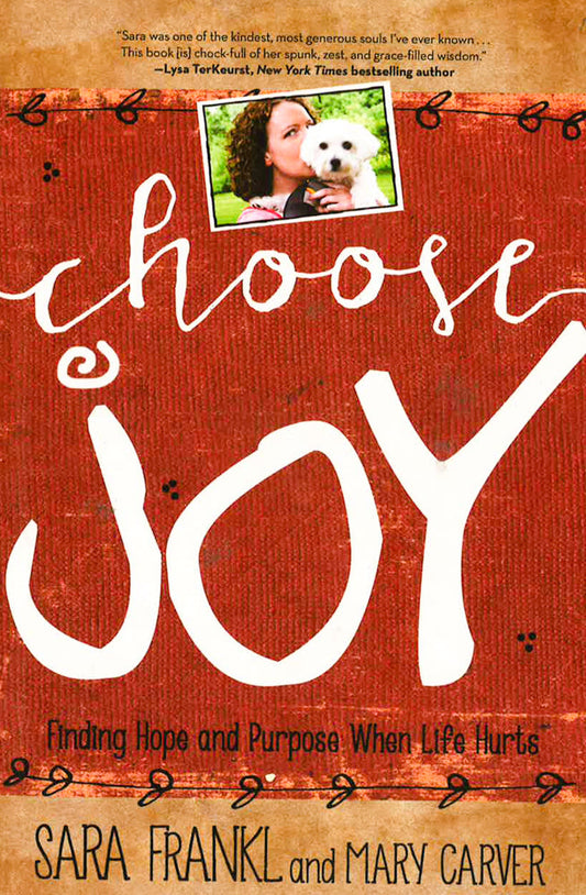 Choose Joy: Finding Hope And Purpose When Life Hurts