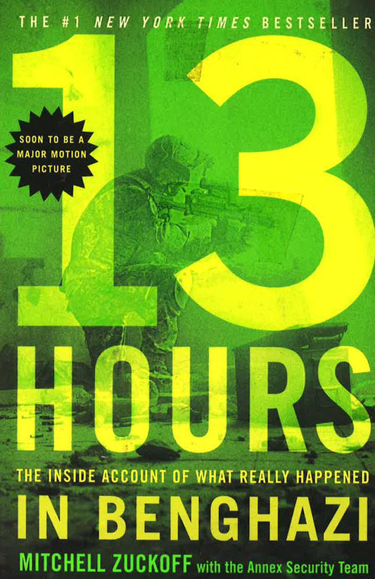 13 Hours : The Inside Account Of What Really Happened In Benghazi