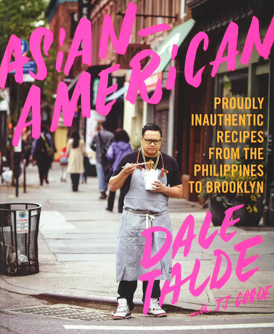 Asian-American: Proudly Inauthentic Recipes From The Philippines To Brooklyn