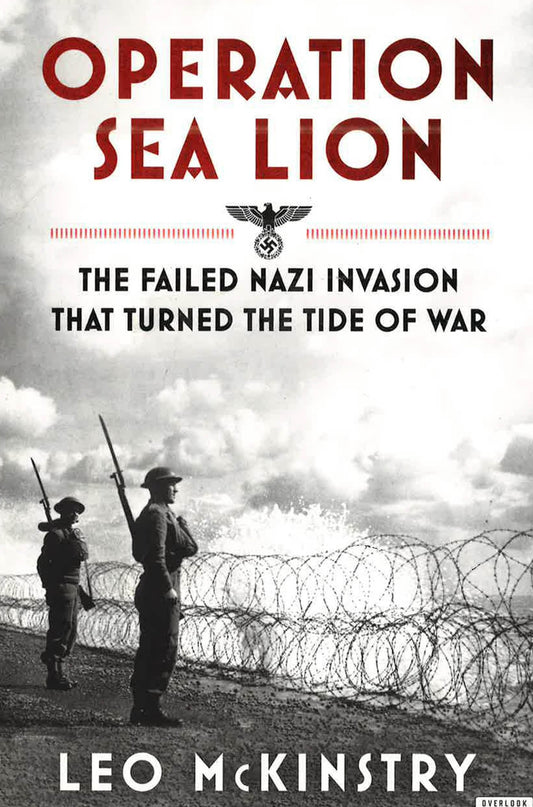 Operation Sea Lion : The Failed Nazi Invasion That Turned The Tide Of War
