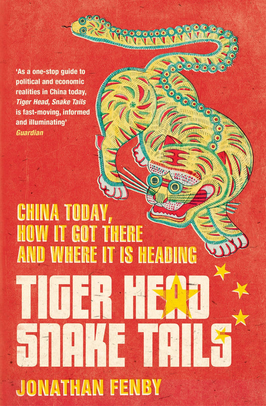 Tiger Head, Snake Tails: China Today, How It Got There, And Where It Is Heading
