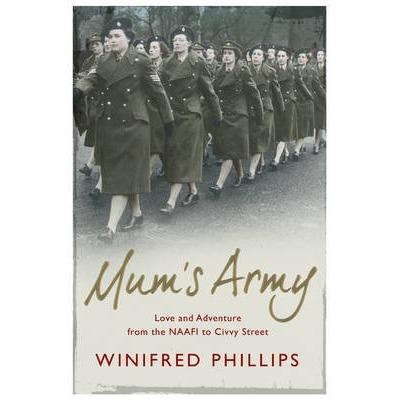 Mums Army: Love And Adventure From The Naafi To Civvy Street