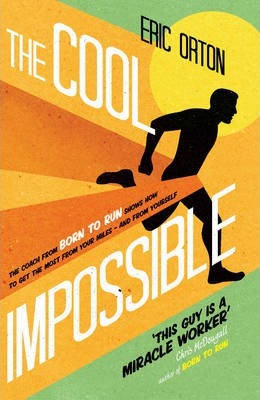The Cool Impossible: The coach from Born to Run shows how to get the most from your miles - and from yourself