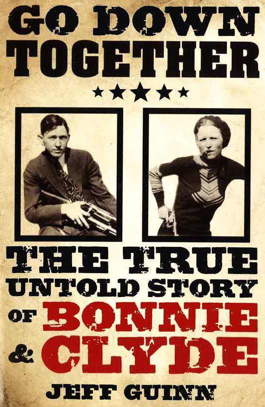Go Down Together: The True Untold Story Of Bonnie & Clyde