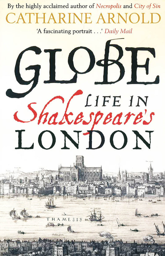 Globe: Life In Shakespeare's London