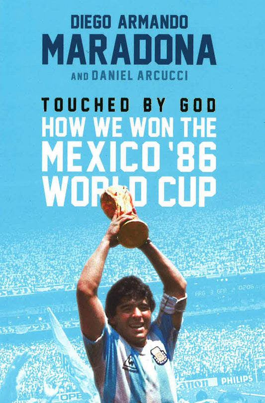 Touched By God : How We Won The Mexico '86 World Cup