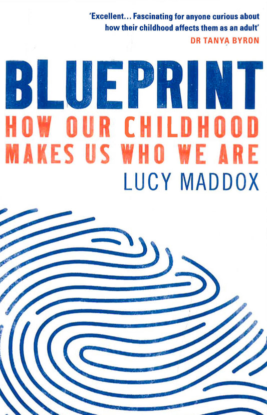 Blueprint: How Our Childhood Makes Us Who We Are