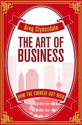 The Art Of Business: How The Chinese Got Rich