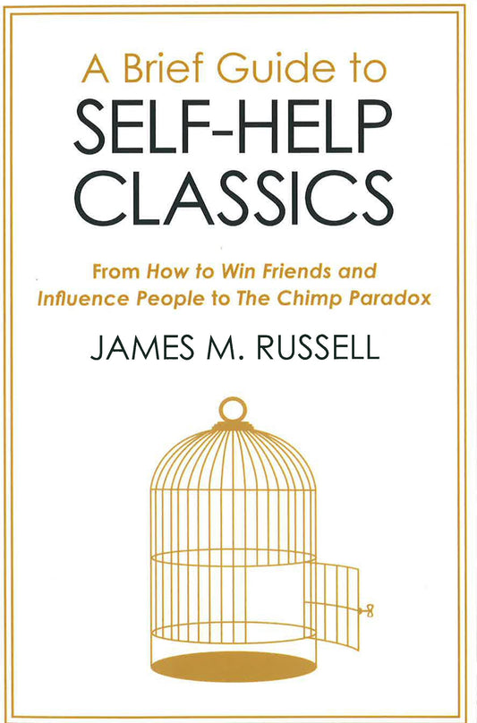 A Brief Guide To Self-Help Classics: From How to Win Friends and Influence People to Chimp Paradox