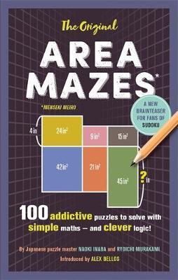The Original Area Mazes : 100 Addictive Puzzles To Solve With Simple Maths - And Clever Logic!