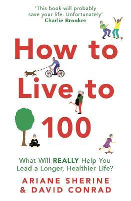 How To Live To 100: What Will Really Help You Lead A Longer, Healthier Life?